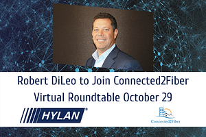 Robert DiLeo to Join Connected2Fiber Virtual Roundtable October 29
